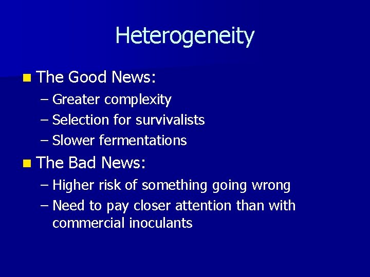 Heterogeneity n The Good News: – Greater complexity – Selection for survivalists – Slower