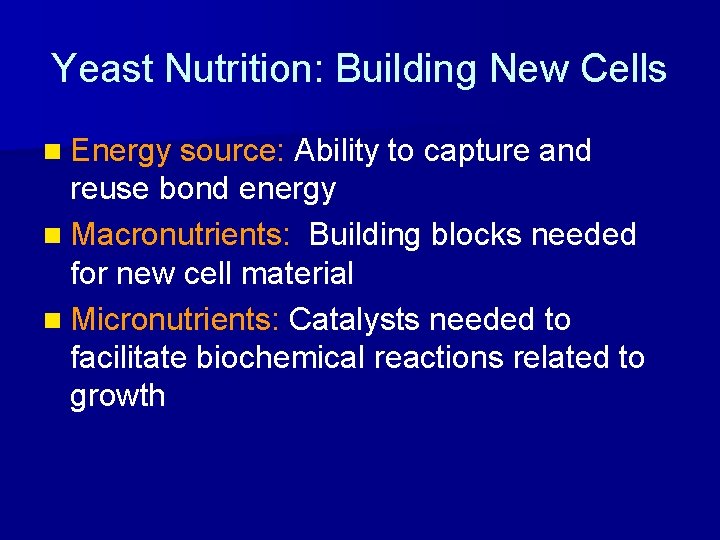 Yeast Nutrition: Building New Cells n Energy source: Ability to capture and reuse bond