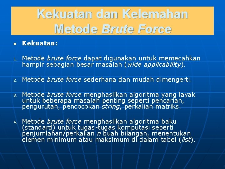 Kekuatan dan Kelemahan Metode Brute Force n 1. 2. 3. 4. Kekuatan: Metode brute
