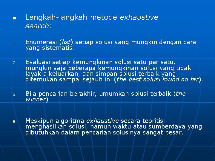 n 1. 2. 3. n Langkah-langkah metode exhaustive search: Enumerasi (list) setiap solusi yang