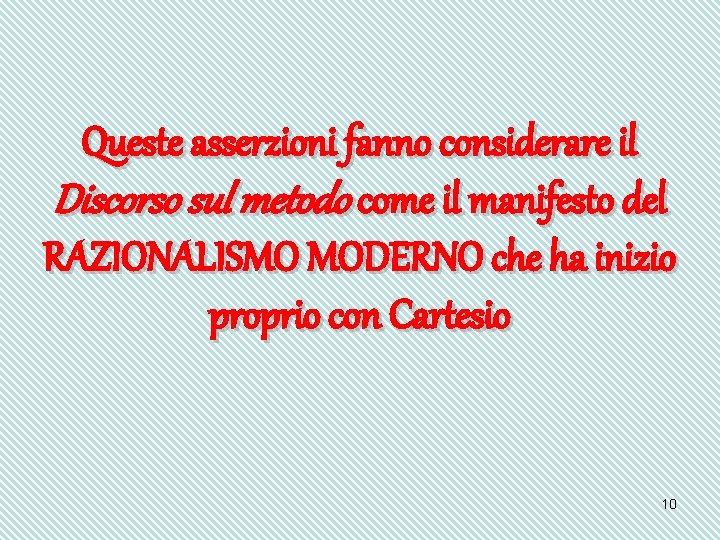 Queste asserzioni fanno considerare il Discorso sul metodo come il manifesto del RAZIONALISMO MODERNO