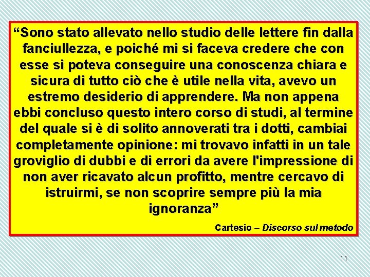 “Sono stato allevato nello studio delle lettere fin dalla fanciullezza, e poiché mi si