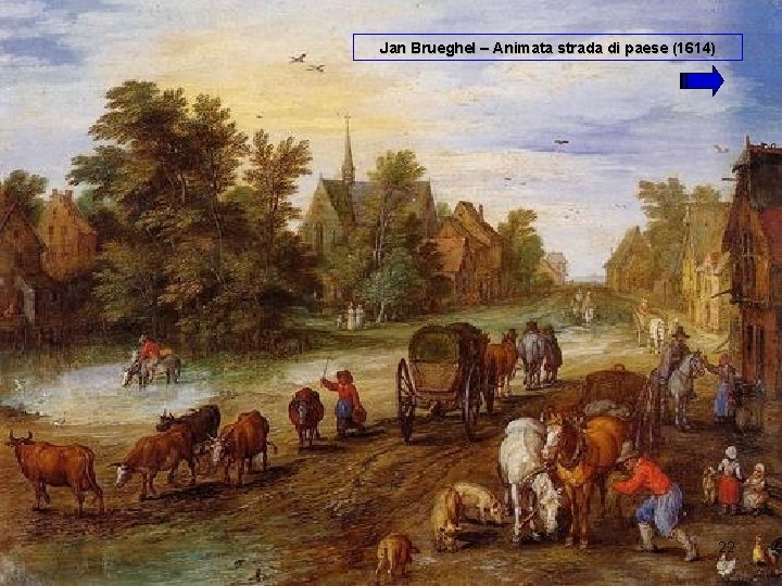 Jan Brueghel – Animata strada di paese (1614) 22 