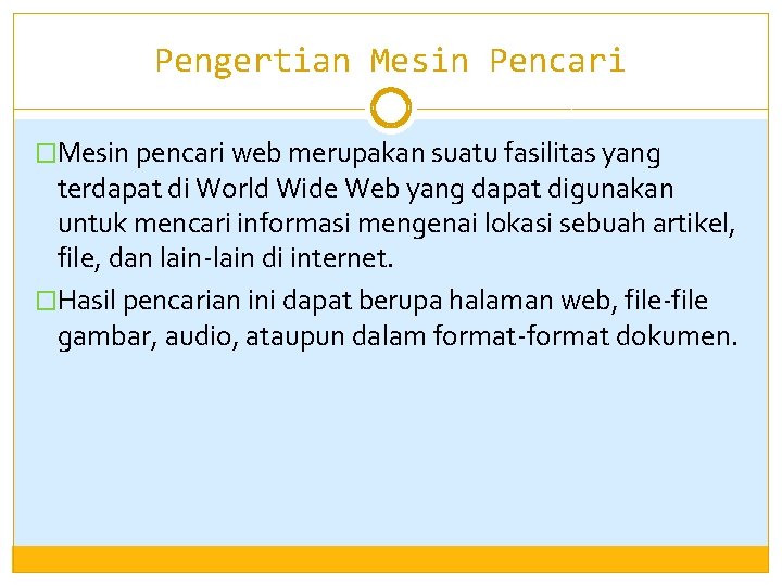 Pengertian Mesin Pencari �Mesin pencari web merupakan suatu fasilitas yang terdapat di World Wide