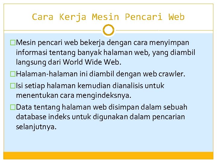 Cara Kerja Mesin Pencari Web �Mesin pencari web bekerja dengan cara menyimpan informasi tentang