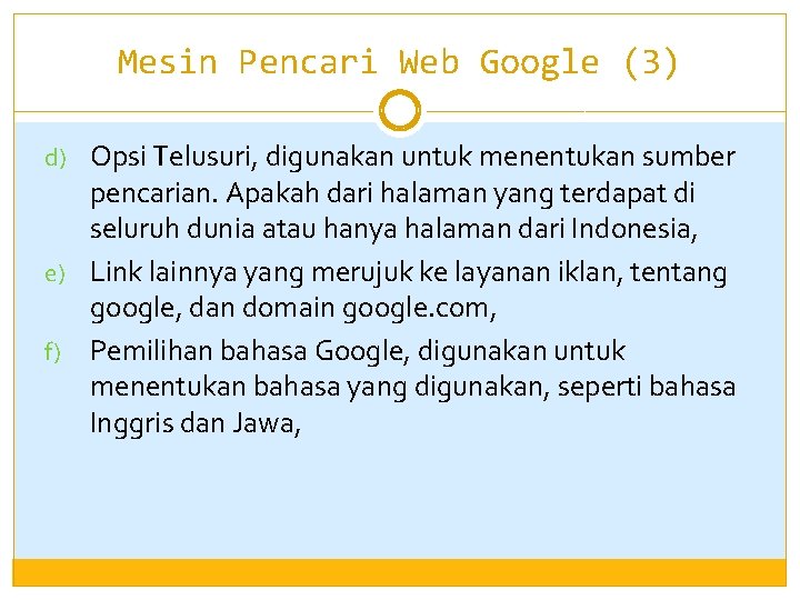 Mesin Pencari Web Google (3) d) Opsi Telusuri, digunakan untuk menentukan sumber pencarian. Apakah