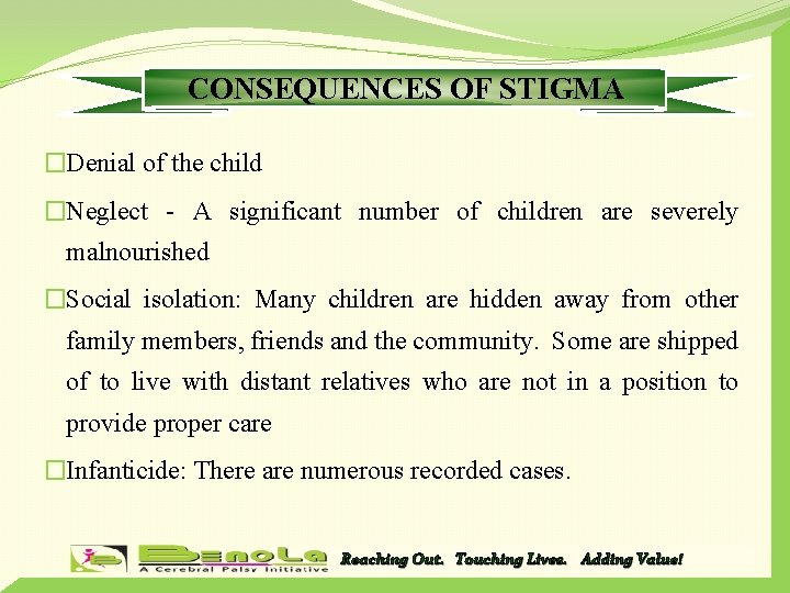 CONSEQUENCES OF STIGMA �Denial of the child �Neglect - A significant number of children