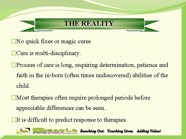 THE REALITY �No quick fixes or magic cures. �Care is multi-disciplinary. �Process of care