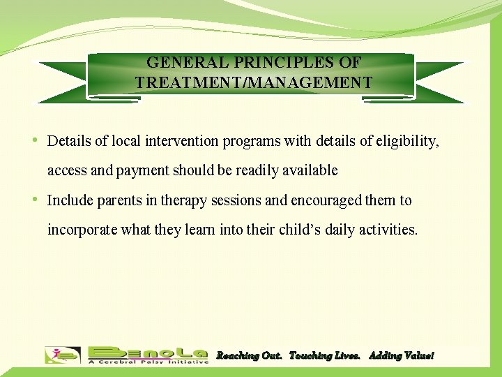 GENERAL PRINCIPLES OF TREATMENT/MANAGEMENT • Details of local intervention programs with details of eligibility,