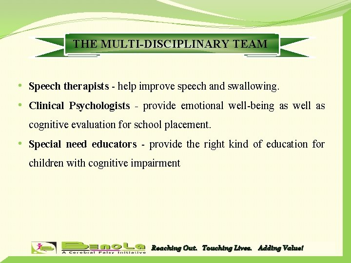 THE MULTI-DISCIPLINARY TEAM • Speech therapists - help improve speech and swallowing. • Clinical