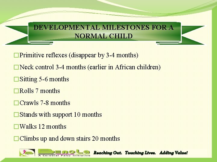 DEVELOPMENTAL MILESTONES FOR A NORMAL CHILD �Primitive reflexes (disappear by 3 -4 months) �Neck