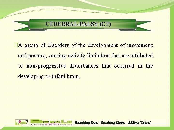 CEREBRAL PALSY (CP) �A group of disorders of the development of movement and posture,