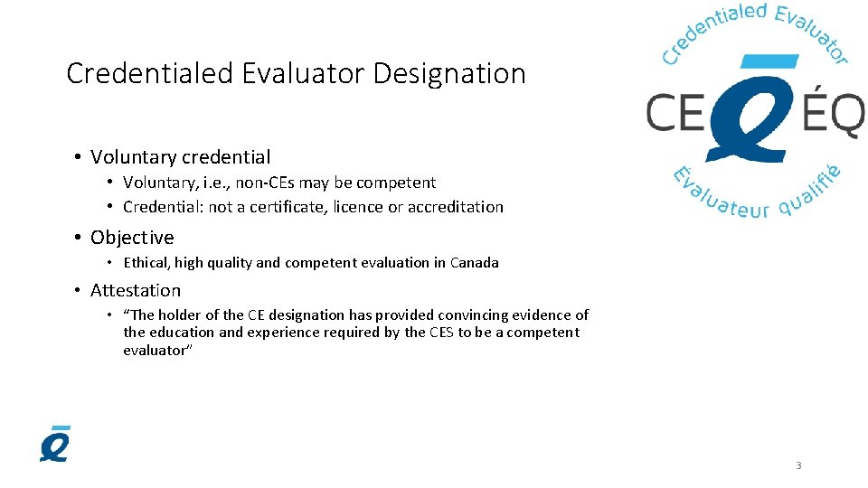 Credentialed Evaluator Designation • Voluntary credential • Voluntary, i. e. , non-CEs may be
