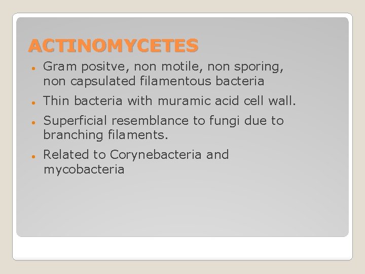 ACTINOMYCETES Gram positve, non motile, non sporing, non capsulated filamentous bacteria Thin bacteria with