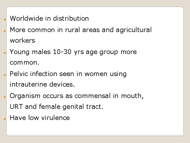  Worldwide in distribution More common in rural areas and agricultural workers Young males