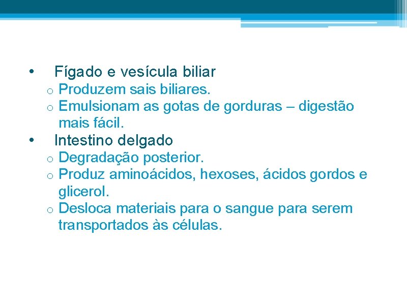  • Fígado e vesícula biliar o o • Produzem sais biliares. Emulsionam as