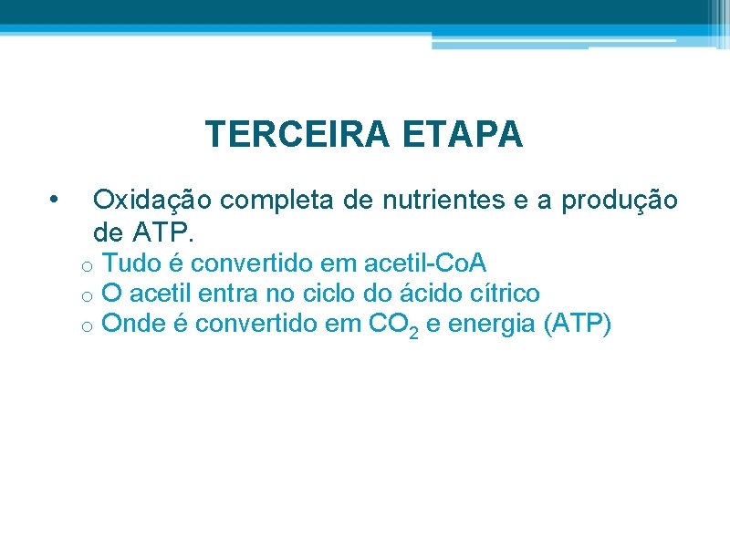 TERCEIRA ETAPA • Oxidação completa de nutrientes e a produção de ATP. o o