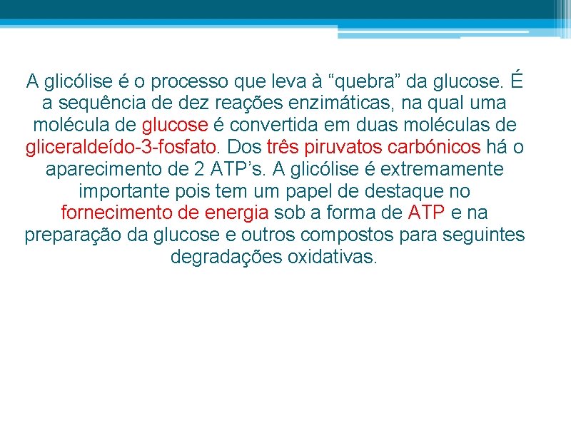 A glicólise é o processo que leva à “quebra” da glucose. É a sequência