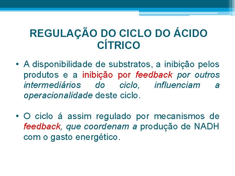 REGULAÇÃO DO CICLO DO ÁCIDO CÍTRICO • A disponibilidade de substratos, a inibição pelos