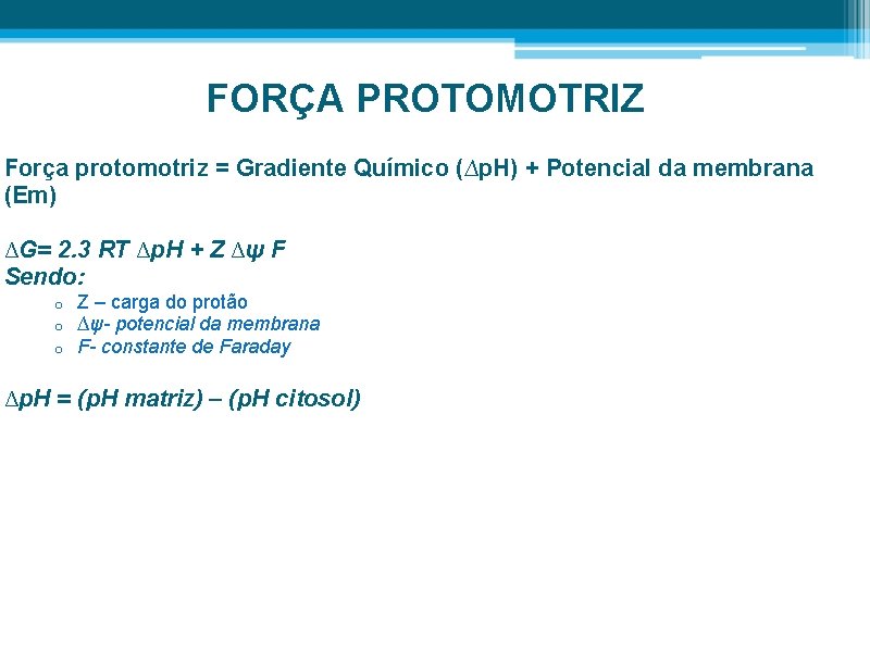 FORÇA PROTOMOTRIZ Força protomotriz = Gradiente Químico (∆p. H) + Potencial da membrana (Em)