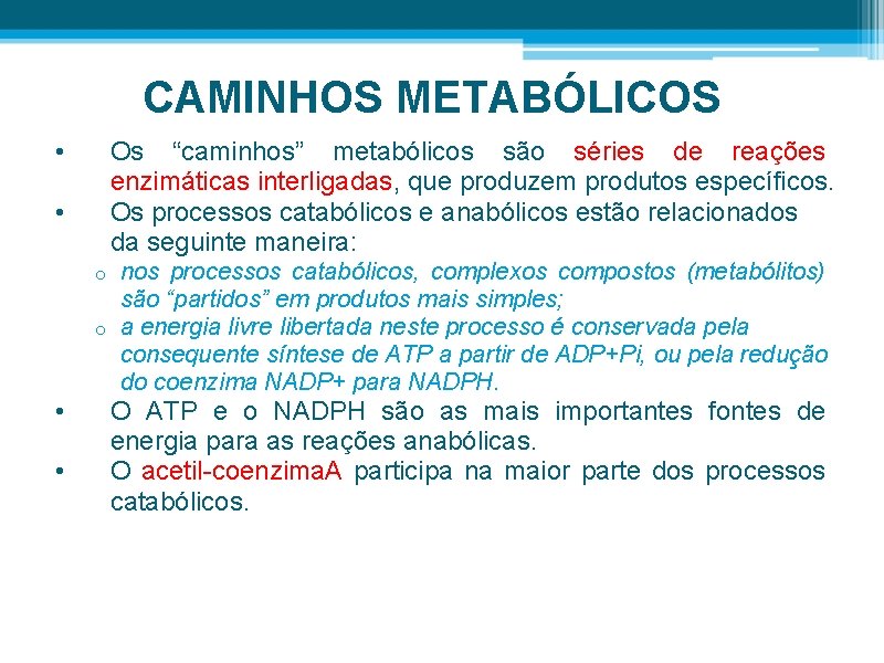 CAMINHOS METABÓLICOS • Os “caminhos” metabólicos são séries de reações enzimáticas interligadas, que produzem