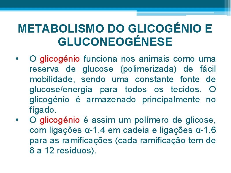 METABOLISMO DO GLICOGÉNIO E GLUCONEOGÉNESE • • O glicogénio funciona nos animais como uma