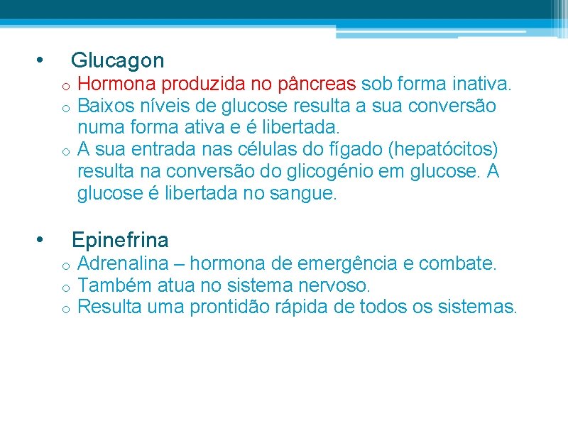  • Glucagon Hormona produzida no pâncreas sob forma inativa. Baixos níveis de glucose