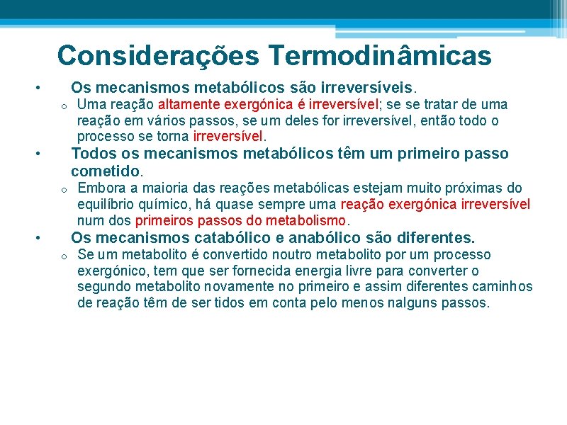 Considerações Termodinâmicas • Os mecanismos metabólicos são irreversíveis. o • Uma reação altamente exergónica