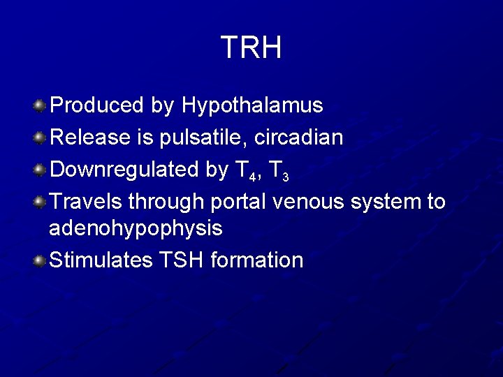 TRH Produced by Hypothalamus Release is pulsatile, circadian Downregulated by T 4, T 3