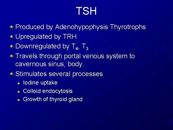 TSH Produced by Adenohypophysis Thyrotrophs Upregulated by TRH Downregulated by T 4, T 3