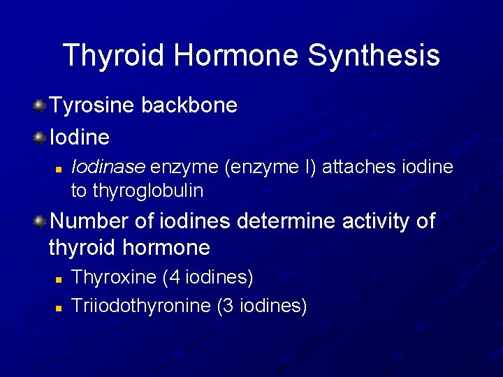 Thyroid Hormone Synthesis Tyrosine backbone Iodine n Iodinase enzyme (enzyme I) attaches iodine to