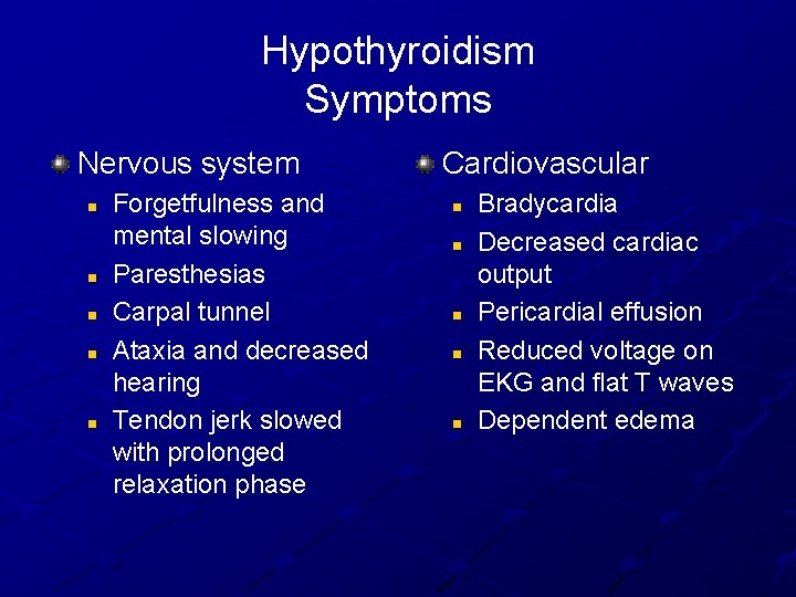 Hypothyroidism Symptoms Nervous system n n n Forgetfulness and mental slowing Paresthesias Carpal tunnel