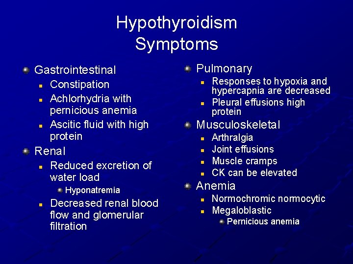 Hypothyroidism Symptoms Gastrointestinal n n n Constipation Achlorhydria with pernicious anemia Ascitic fluid with