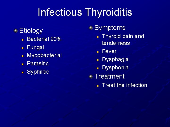 Infectious Thyroiditis Etiology n n n Bacterial 90% Fungal Mycobacterial Parasitic Syphilitic Symptoms n