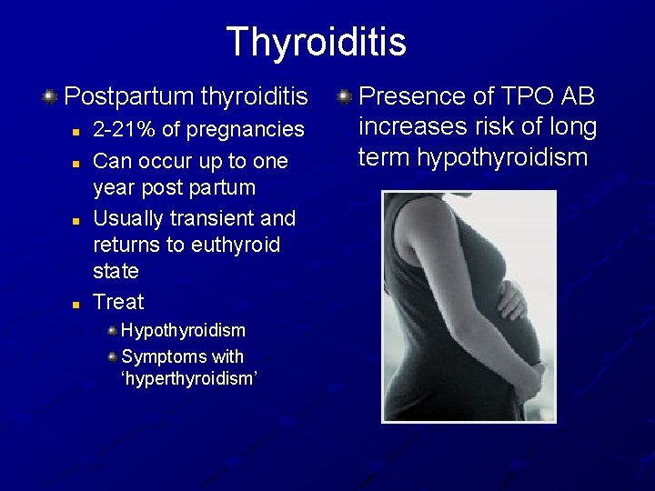 Thyroiditis Postpartum thyroiditis n n 2 -21% of pregnancies Can occur up to one