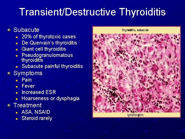 Transient/Destructive Thyroiditis Subacute n n n 20% of thyrotoxic cases De Quervain’s thyroiditis Giant