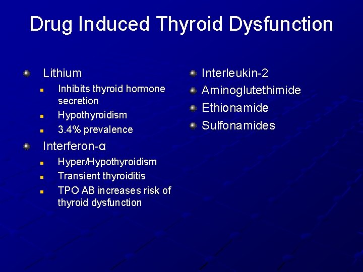 Drug Induced Thyroid Dysfunction Lithium n n n Inhibits thyroid hormone secretion Hypothyroidism 3.