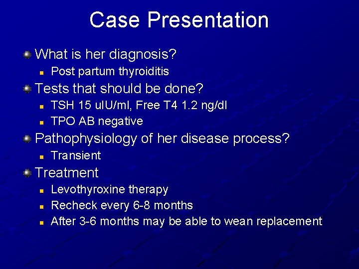 Case Presentation What is her diagnosis? n Post partum thyroiditis Tests that should be