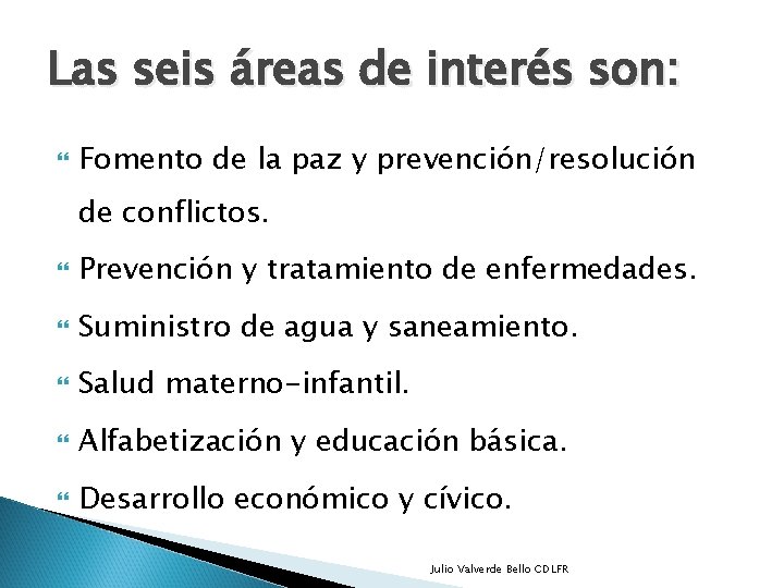 Las seis áreas de interés son: Fomento de la paz y prevención/resolución de conflictos.