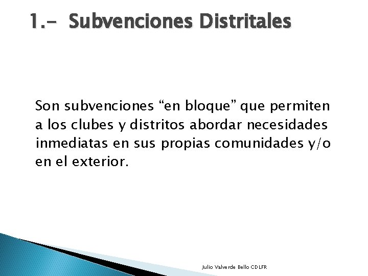 1. - Subvenciones Distritales Son subvenciones “en bloque” que permiten a los clubes y