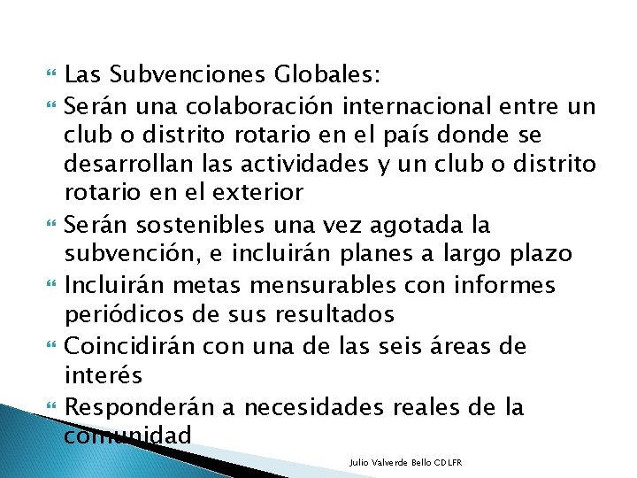  Las Subvenciones Globales: Serán una colaboración internacional entre un club o distrito rotario