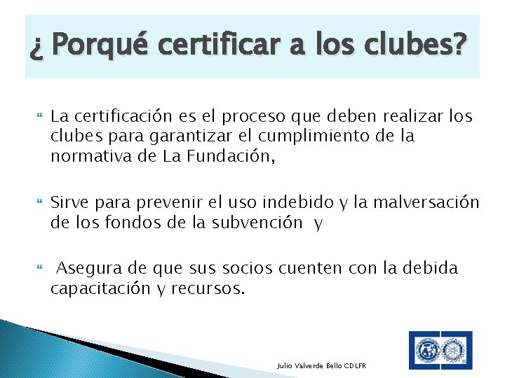 ¿ Porqué certificar a los clubes? La certificación es el proceso que deben realizar