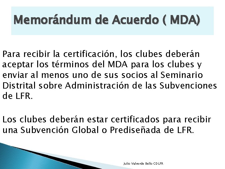 Memorándum de Acuerdo ( MDA) Para recibir la certificación, los clubes deberán aceptar los