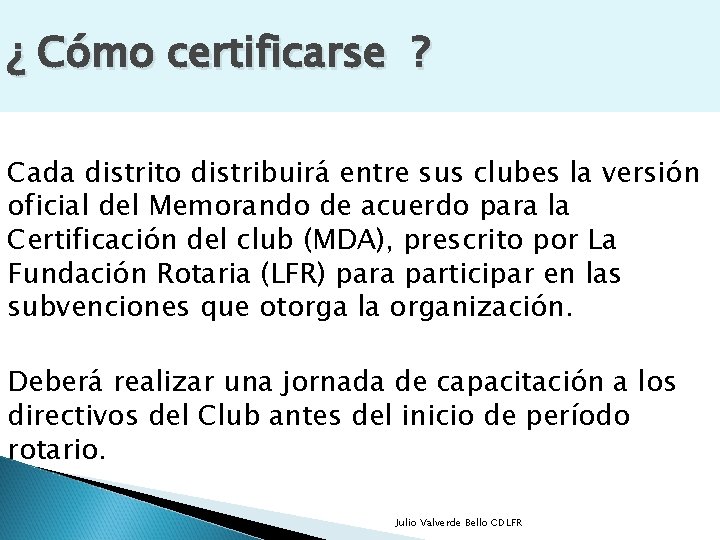 ¿ Cómo certificarse ? Cada distrito distribuirá entre sus clubes la versión oficial del