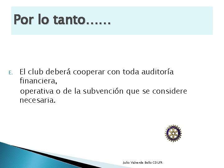 Por lo tanto…… E. El club deberá cooperar con toda auditoría financiera, operativa o