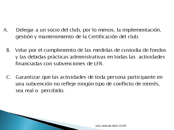 A. Delegar a un socio del club, por lo menos, la implementación, gestión y