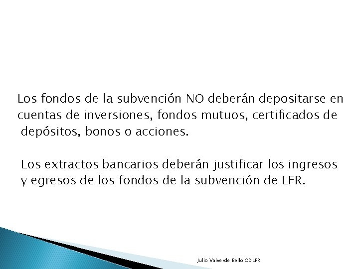 Los fondos de la subvención NO deberán depositarse en cuentas de inversiones, fondos mutuos,