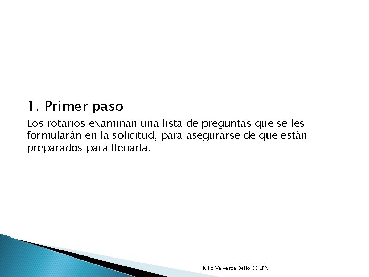 1. Primer paso Los rotarios examinan una lista de preguntas que se les formularán