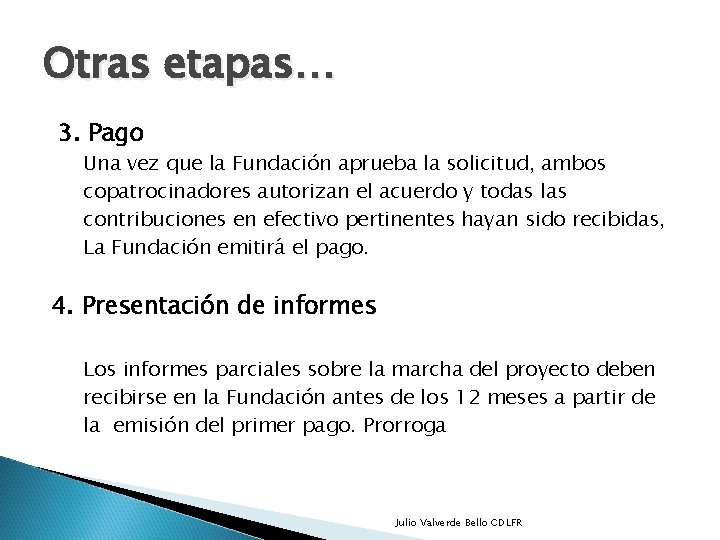 Otras etapas… 3. Pago Una vez que la Fundación aprueba la solicitud, ambos copatrocinadores