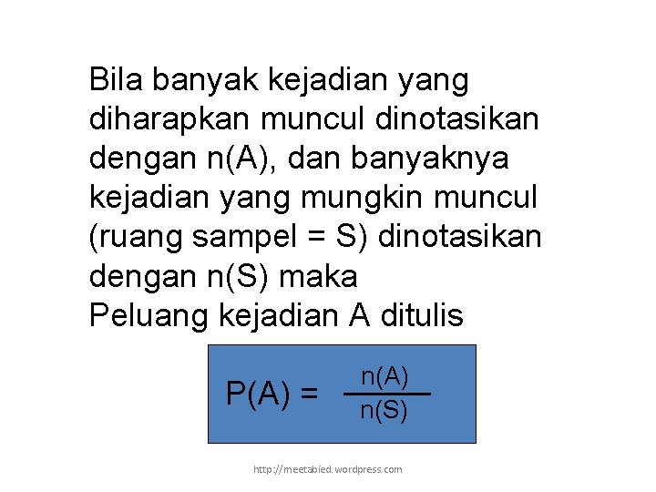 Bila banyak kejadian yang diharapkan muncul dinotasikan dengan n(A), dan banyaknya kejadian yang mungkin